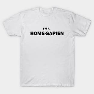 Im a Home-Sapien T-Shirt